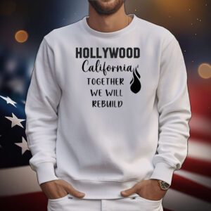 Hollywood California Together We Will Rebuild T-Shirt