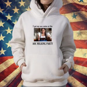 I Got My Ass Eaten At The AOC Milking Party T-Shirt