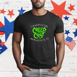 I Survived The Creepcast Drought Of 24 25 T-Shirt