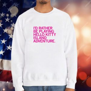 I'd Rather Be Playing Hello Kitty Island Adventure T-Shirt