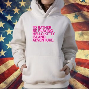 I'd Rather Be Playing Hello Kitty Island Adventure T-Shirt