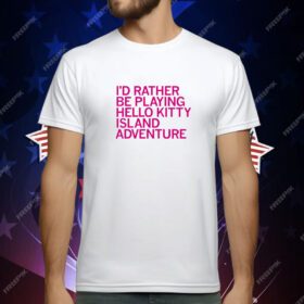 I'd Rather Be Playing Hello Kitty Island Adventure T-Shirt