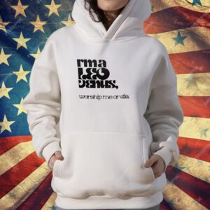 I’m A Leo Venus Worship Me Or Die T-Shirt