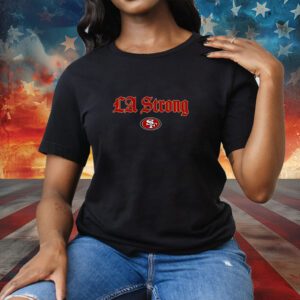 LA Strong X San Diego 49ers 2025 Tee Shirt