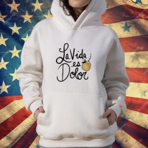 La Vida es Dolor T-Shirt