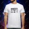 Lilywhitefi Tottenham Til They Kill Me T-Shirt