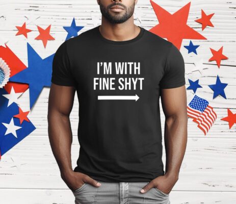 Limted Jayteestees I'm With Fine Shyt T-Shirt