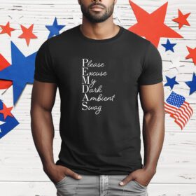 Limited Please Excuse My Dark Ambient Swag T-Shirt