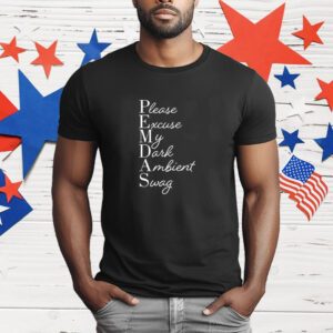 Limited Please Excuse My Dark Ambient Swag T-Shirt