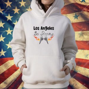 Los Angeles Be Strong T-Shirt