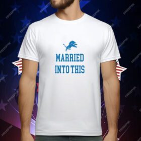 Married Into This Detroit Lions T-Shirt