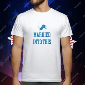 Married Into This Detroit Lions T-Shirt