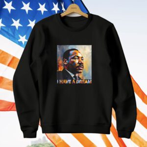 Martin Luther King Day I Have A Dream Black History Month T-Shirt