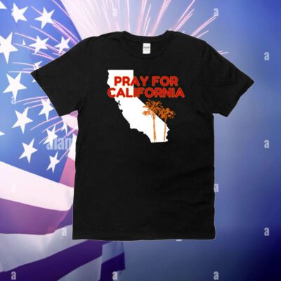 Pray For California T-Shirts