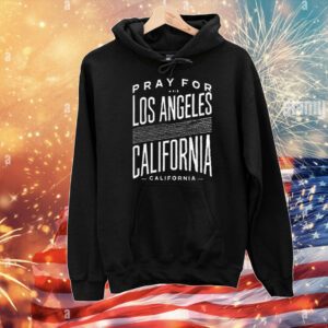 Pray For Los Angeles California Strong Wildfire Awareness T-Shirt