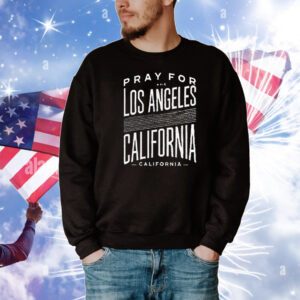 Pray For Los Angeles California Strong Wildfire Awareness T-Shirt