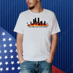 Praying for California Los Angeles Fire Shirt