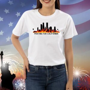 Praying for California Los Angeles Fire Shirt