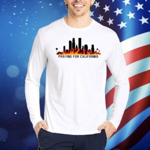 Praying for California Los Angeles Fire Shirt