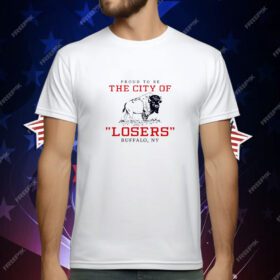 Proud to be the City of Losers Buffalo Bills Football T-Shirt