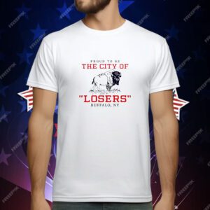 Proud to be the City of Losers Buffalo Bills Football T-Shirt