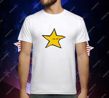 Shitheadsteve Your Did It Star T-Shirt