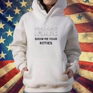 Show Me Your Kitties Cats T-Shirt