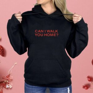Sir Chloe Can I Walk You Home Shirt