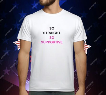 So Straight So Supportive T-Shirt
