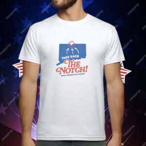 Take Back the Notch Make Connecticut Whole T-Shirt