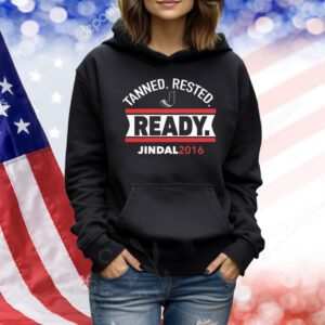 Tanned rested ready jindal 2016 Shirt