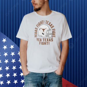 Texas Longhorns Texas fight Texas fight yea Texas fight Shirt