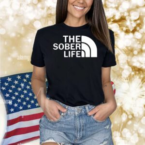 The sober life Shirt