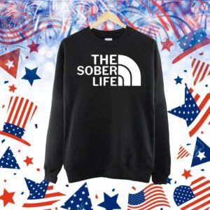 The sober life Shirt