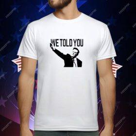 We Told You Elon Musk T-Shirt