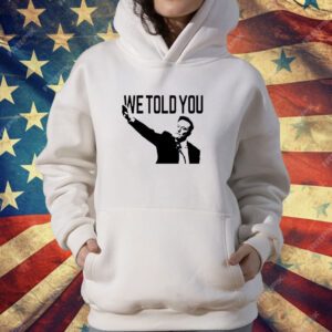 We Told You Elon Musk T-Shirt