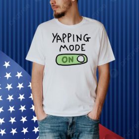 Yapping mode on Shirt