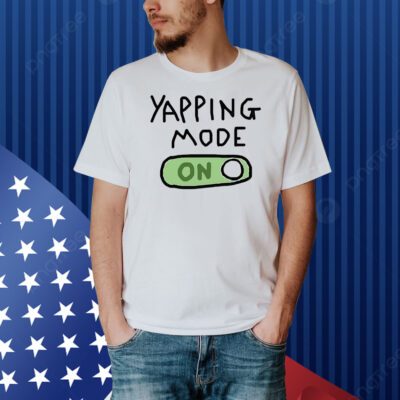 Yapping mode on Shirt