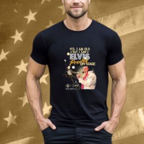Yes I Am Old But I Saw Elvis Presley On Stage 1935 1977 T-Shirt