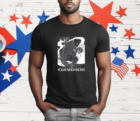 Your Neighbors Koi T-Shirt