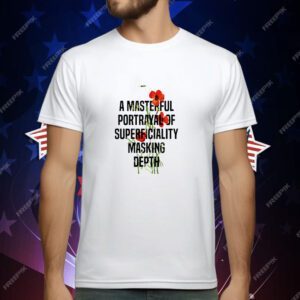 A Masterful Portrayal of Superficiality Masking Depth T-Shirt