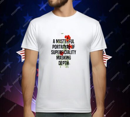 A Masterful Portrayal of Superficiality Masking Depth T-Shirt