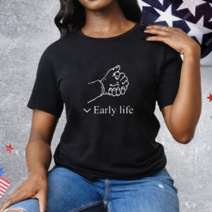 Early Life Tee Shirt