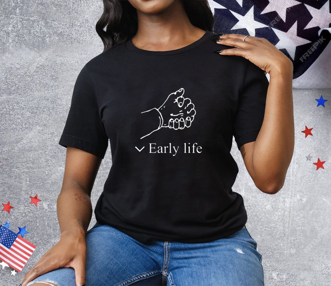 Early Life Tee Shirt
