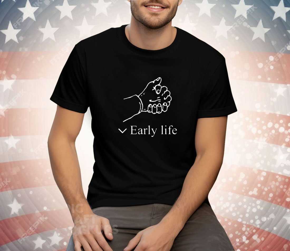 Early Life Tee Shirt