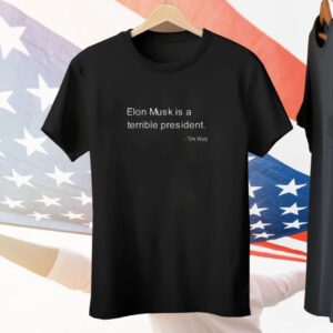 Elon Musk Is A Terrible President Tim Walz Tee Shirt