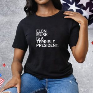 Elon Musk is a Terrible President and No One Voted for Him Tee Shirt