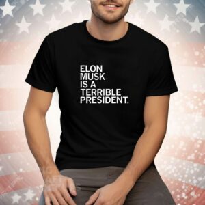 Elon Musk is a Terrible President and No One Voted for Him Tee Shirt