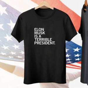 Elon Musk is a Terrible President and No One Voted for Him Tee Shirt