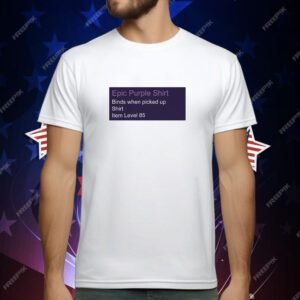 Epic purple shirt binds when picked up shirt item level 85 T-Shirt